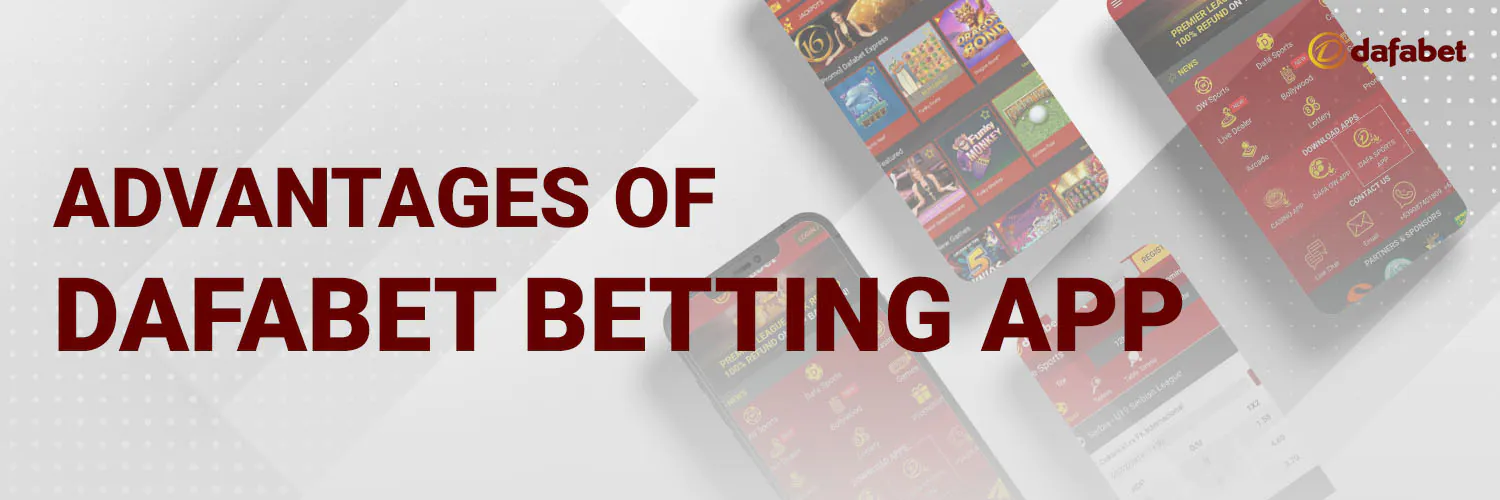 The Dafabet app has several advantages that make it a great betting platform.