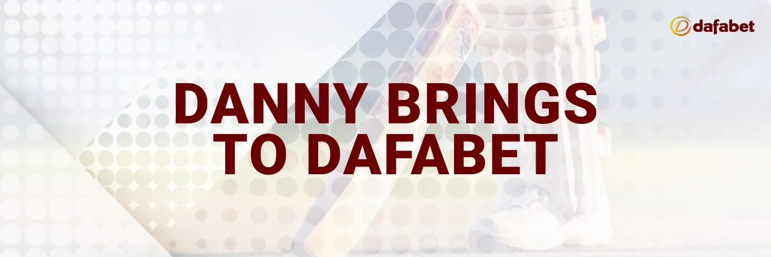 danny brings to dafabet